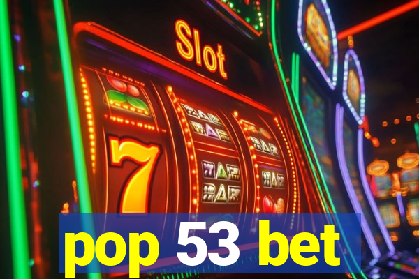 pop 53 bet